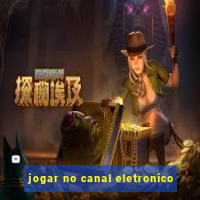 jogar no canal eletronico